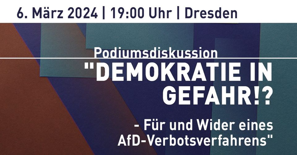 Abstrakte Grafik zur Podiumsdiskussion mit dem Schriftzug "Demokratei in Gefahr!? - Für und Wider eines AfD-Verbotsverfahrens" und den Daten 6. März 2024, 19:00 Uhr, Dresden