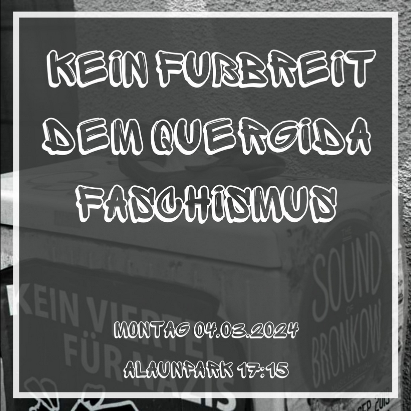 Aufruf zur Demo "Kein Fußbreit dem Quergida Faschismus" von "HOPE - fight racism" am 4. März 2024 um 17:15 ab dem Alaunpark.